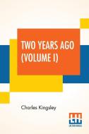 Two Years Ago (Volume I) di Charles Kingsley edito da Lector House