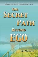 The Secret Path Beyond Ego di Kim Michaels edito da MORE TO LIFE O