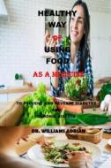 HEALTHY WAY OF USING FOOD AS A MEDICINE di Adrian Dr. Williams Adrian edito da Independently Published