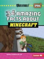 34 Amazing Facts about Minecraft di Marie-Therese Miller edito da LERNER PUBN