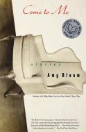 Come to Me: Stories di Amy Bloom edito da Harper Perennial