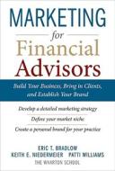 Marketing for Financial Advisors: Build Your Business by Establishing Your Brand, Knowing Your Clients and Creating a Ma Marketing for Financial Advisors: Build Your Business by Establishing Your Brand, Knowing Your Clients and Creating a Ma