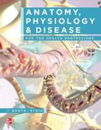 Anatomy, Physiology, and Disease for the Health Professions with Workbook di Kathryn Booth, Terri Wyman, Virgil Stoia edito da MCGRAW HILL BOOK CO