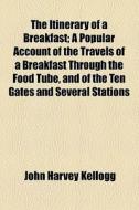 The Itinerary Of A Breakfast di John Harvey Kellogg edito da General Books Llc