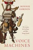 Voice Machines di Bonnie Gordon edito da The University Of Chicago Press
