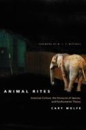 Animal Rites - American Culture, the Discourse of Species & Posthumanism di Cary Wolfe edito da University of Chicago Press