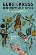 Ecosickness in Contemporary U.S. Fiction di Heather Houser edito da Columbia University Press