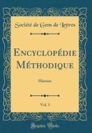 Encyclopedie Methodique, Vol. 3: Histoire (Classic Reprint) di Societe De Gens De Lettres edito da Forgotten Books