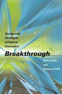 Breakthrough - Stories and Strategies of Radical Innovation (OIP) di Mark J. Stefik edito da MIT Press