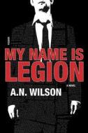 My Name Is Legion di A. N. Wilson edito da St. Martins Press-3PL