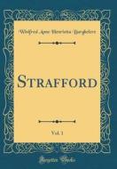 Strafford, Vol. 1 (Classic Reprint) di Winifred Anne Henrietta Burghclere edito da Forgotten Books