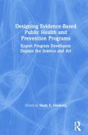 Designing Evidence-based Public Health And Prevention Programs di Mark E. Feinberg edito da Taylor & Francis Ltd