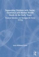Supporting Children With Social, Emotional And Mental Health Needs In The Early Years di Sonia Mainstone-Cotton edito da Taylor & Francis Ltd