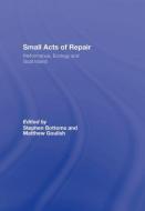 Small Acts of Repair di Stephen Bottoms edito da Routledge