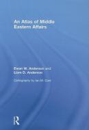 An Atlas Of Middle Eastern Affairs di Ewan W. Anderson, Liam D. Anderson edito da Taylor & Francis Ltd