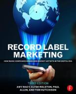 Record Label Marketing di Amy Macy, Tom Hutchison, Clyde Philip Rolston, Paul Allen edito da Taylor & Francis Ltd