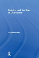 Religion and the Rise of Democracy di Graham Maddox edito da Taylor & Francis Ltd