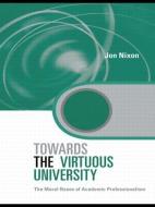 Towards the Virtuous University di Jon (Liverpool Hope University Nixon edito da Taylor & Francis Ltd