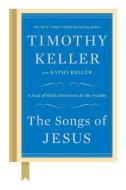 The Songs of Jesus: A Year of Daily Devotions in the Psalms di Timothy Keller, Kathy Keller edito da VIKING HARDCOVER