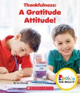 Thankfulness: A Gratitude Attitude! (Rookie Talk about It) di Elizabeth George edito da CHILDRENS PR