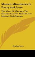 Masonic Miscellanies In Poetry And Prose di Stephen Jones edito da Kessinger Publishing