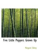 Five Little Peppers Grown Up di Margaret Sidney edito da Bibliolife