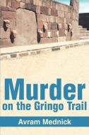 Murder on the Gringo Trail di Avram Mednick edito da AUTHORHOUSE