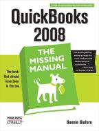 QuickBooks 2008: The Missing Manual: The Missing Manual di Bonnie Biafore edito da POGUE PR