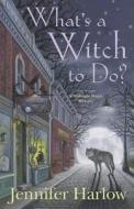 What's a Witch to Do? di Jennifer Harlow edito da Llewellyn Publications,U.S.