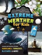 Extreme Weather for Kids: Lessons and Activities All about Hurricanes, Tornadoes, Blizzards and More! di Matthew Cappucci edito da QUARRY BOOKS