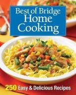 Best of Bridge Home Cooking: 250 Easy and Delicious Recipes di Best of Bridge edito da ROBERT ROSE INC