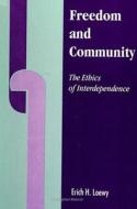 Freedom and Community: The Ethics of Interdependence di Erich H. Loewy edito da STATE UNIV OF NEW YORK PR