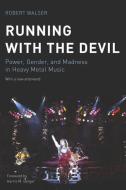 Running with the Devil: Power, Gender, and Madness in Heavy Metal Music di Robert Walser edito da WESLEYAN UNIV PR