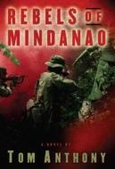 Rebels of Mindanao di Tom Anthony edito da Beaufort Books