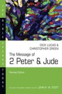 The Message of 2 Peter & Jude di Dick Lucas, Christopher Green edito da IVP ACADEMIC