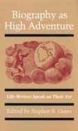 Biography as High Adventure di Stephen B. Oates edito da University of Massachusetts Press
