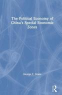 The Political Economy of China's Economic Zones di George T. Crane edito da Taylor & Francis Inc