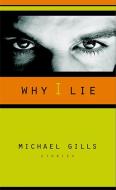 Why I Lie di Michael Gills edito da University of Nevada Press