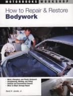 How To Repair And Restore Bodywork di David H. Jacobs edito da Motorbooks International