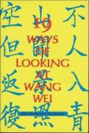 19 Ways Of Looking At Wang Wei di Eliot Weinberger, Octavio Paz edito da Moyer Bell Ltd ,u.s.
