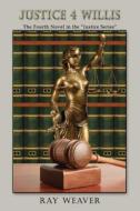 Justice 4 Willis: The Fourth in the Justice Series di Ray Weaver edito da Sirena Press