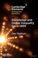 Knowledge And Global Inequality, 1800 Onwards di Dev Nathan edito da Cambridge University Press
