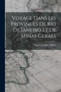 Voyage Dans Les Provinces De Rio De Janeiro Et De Minas Geraes di Auguste De Saint-Hilaire edito da LEGARE STREET PR