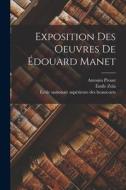 Exposition Des Oeuvres De Édouard Manet di Émile Zola, Antonin Proust edito da LEGARE STREET PR