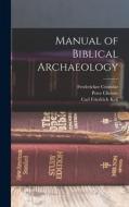 Manual of Biblical Archaeology di Frederickor Crombie, Peter Christie, Carl Friedrich Keil edito da LEGARE STREET PR