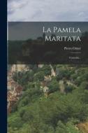 La Pamela Maritata: Comedia... di Pietro Chiari edito da LEGARE STREET PR