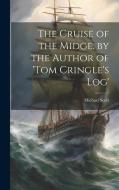 The Cruise of the Midge. by the Author of 'tom Cringle's Log' di Michael Scott edito da LEGARE STREET PR