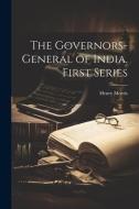 The Governors-general of India. First Series di Henry Morris edito da LEGARE STREET PR