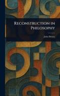 Reconstruction in Philosophy di John Dewey edito da Creative Media Partners, LLC
