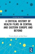 A Critical History Of Health Films In Central And Eastern Europe And Beyond di Victoria Shmidt, Karl Kaser edito da Taylor & Francis Ltd